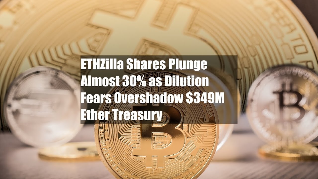ETHZilla Shares Plunge Almost 30% as Dilution Fears Overshadow $349M Ether Treasury